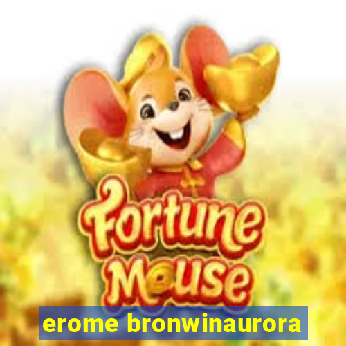 erome bronwinaurora